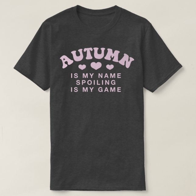 Autumn Is My Name Personalized Funny Couples Name  T-Shirt (Design Front)