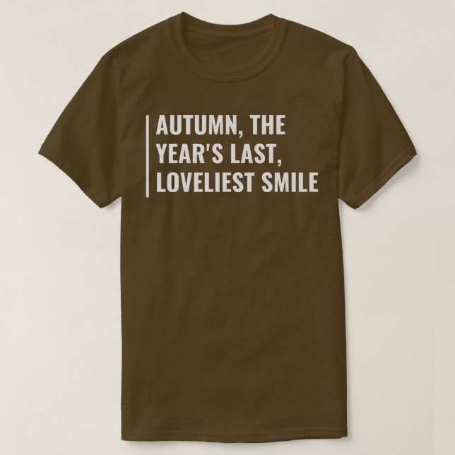 Autumn is Year's Last Loveliest Smile T-Shirt (Design Front)