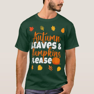 Autumn Leaves And Pumpkins Please Fall Lover Fall  T-Shirt