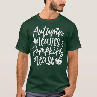 Autumn Leaves And Pumpkins Please Fall Lover Pumpk T-Shirt