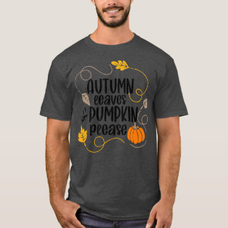 Autumn Leaves And Pumpkins Please Maple Fall Leave T-Shirt