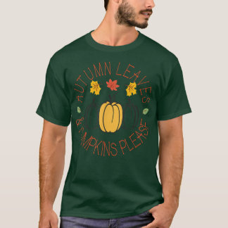 Autumn Leaves And Pumpkins PleaseFall Graphic Art  T-Shirt