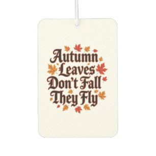 Autumn Leaves Don't Fall They Fly Car Air Freshener