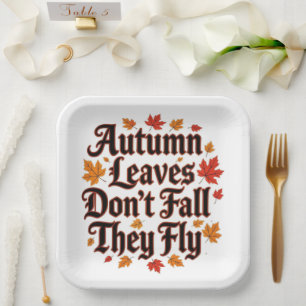 Autumn Leaves Don't Fall They Fly Paper Plate