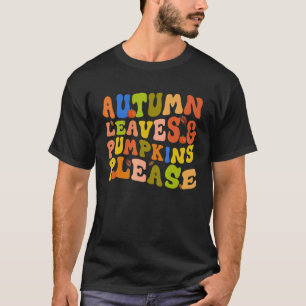 AUTUMN LEAVES & PUMPKINS PLEASE Fall Season Graphi T-Shirt