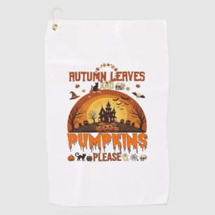 Autumn Leaves Pumpkins Please Halloween Haunted Ho Golf Towel