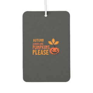 Autumn Leaves Pumpkins Please Halloween Pumpkin Or Car Air Freshener