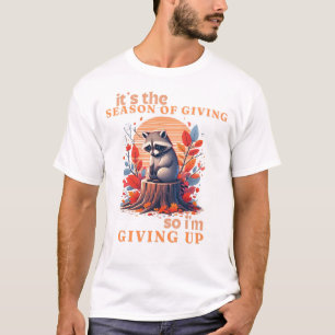 Autumn Sad Racoon Funny Racoon Quote Giving Up T-Shirt