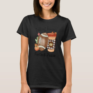 Autumn Saying Falling Leaves And Football Please F T-Shirt