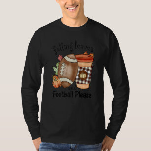 Autumn Saying Falling Leaves And Football Please F T-Shirt