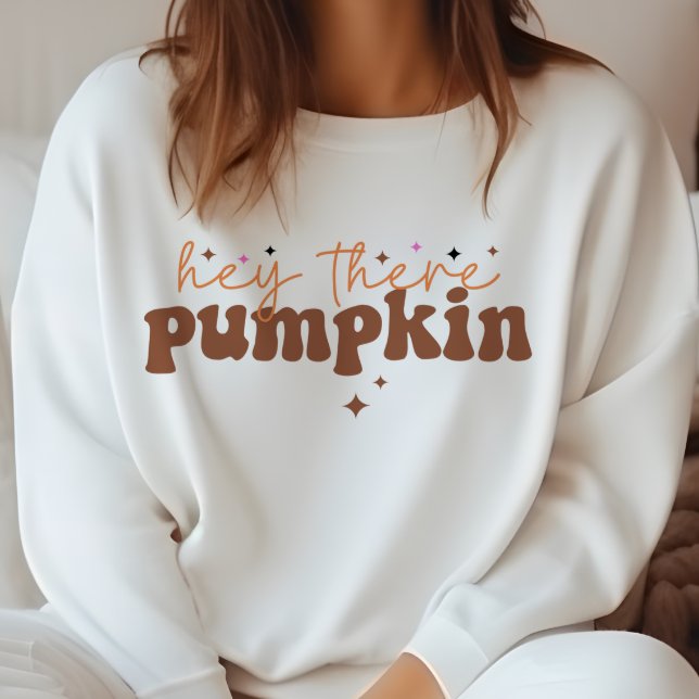 AUTUMN THEMED HEY THERE PUMPKIN SWEATSHIRT (Creator Uploaded)
