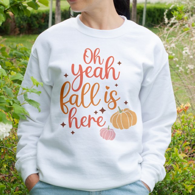 AUTUMN THEMED OH YEAH FALL IS HERE SWEATSHIRT (Creator Uploaded)