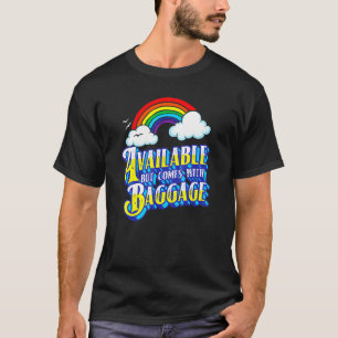 Available But Comes With Baggage Singles Dating Re T-Shirt
