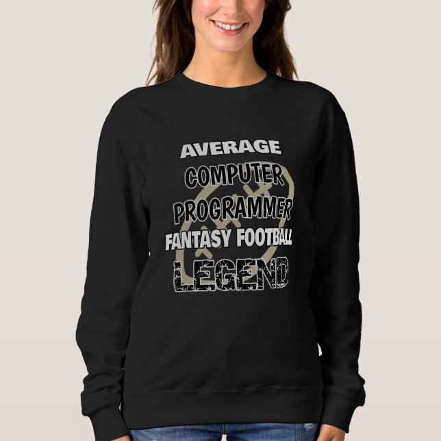 Average Computer Programmer Fantasy Football Legen Sweatshirt (Front)