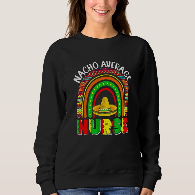 Average Nurse Mexican Fiesta Mexican Sweatshirt (Front)