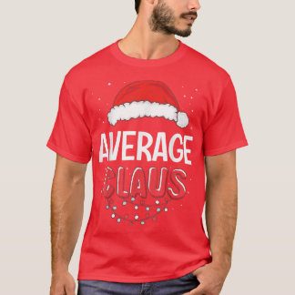 Average Santa Claus Christmas Matching Costume T-S T-Shirt
