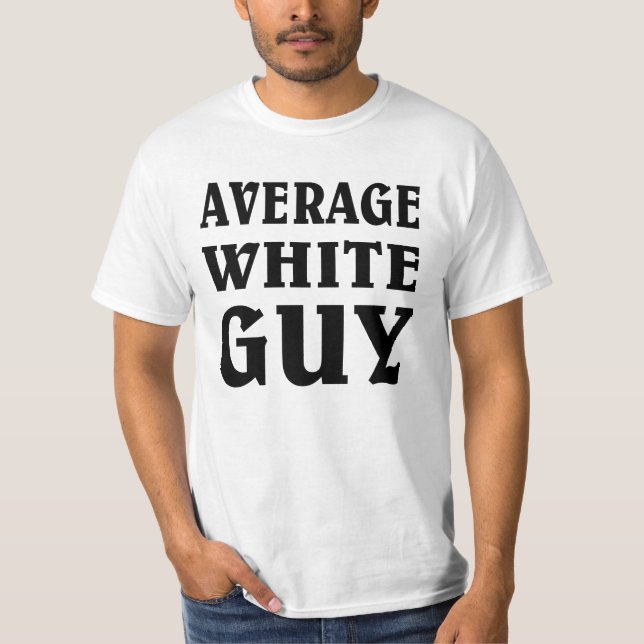 Average white guy. T-Shirt (Front)