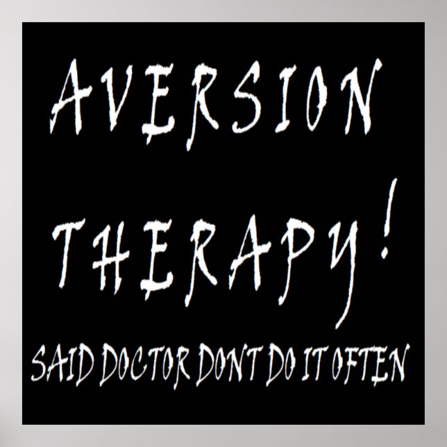 Aversion Therapy design funny for doctors nurses Poster (Front)