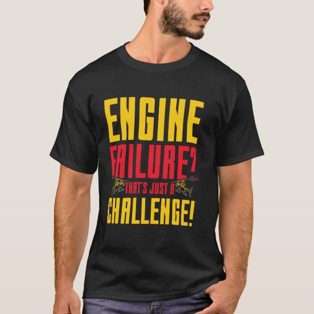 Aviation Engine Failure Just A Challenge  Ideal fo T-Shirt (Front)