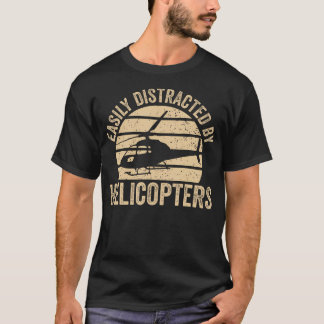 Aviation Helicopter Pilot Easily Distracted By Hel T-Shirt