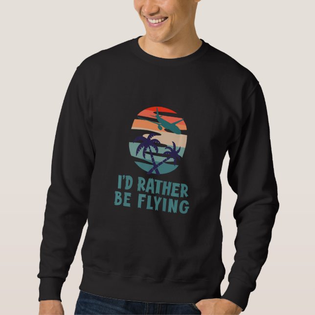 Aviation I'd Rather Be Flying Aeroplane Decor Avia Sweatshirt (Front)