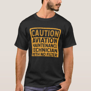 Aviation Maintenance Technician With No Filter T-Shirt
