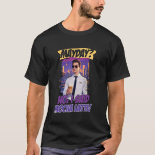 Aviation Mayday Mocha Latte Ideal for Pilots T-Shirt