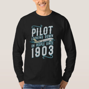 Aviation  Pilot Looking Down On People Since 1903 T-Shirt
