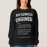 Avionic Engineer  Funny Dictionary Definition Sweatshirt<br><div class="desc">Avionic Engineer  Funny Dictionary Definition</div>