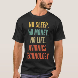Avionics Technology Studies No Sleep No Money No L T-Shirt