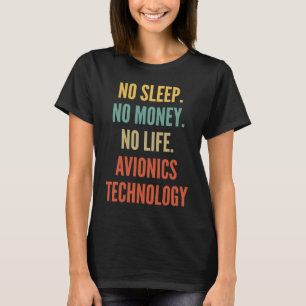 Avionics Technology Studies No Sleep No Money No L T-Shirt