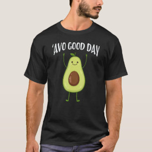 Avo Good Day Cute Avocado Vegan Avocado T-Shirt