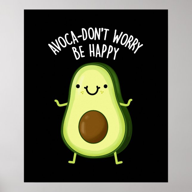 Avoca-don't Worry Be Happy Avocado Pun Dark BG Poster (Front)