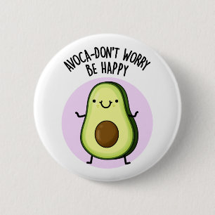 Avoca-don't Worry Be Happy Funny Avocado Pun  6 Cm Round Badge