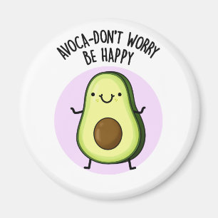 Avoca-don't Worry Be Happy Funny Avocado Pun Magnet