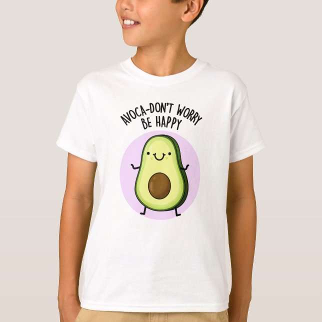Avoca-don't Worry Be Happy Funny Avocado Pun  T-Shirt (Front)