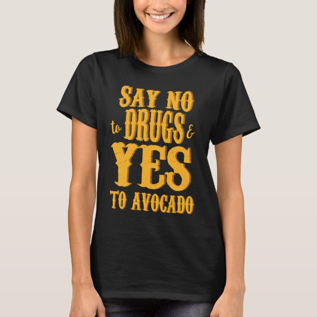 Avocado  Distressed Say No To Drugs & Yes To Avoca T-Shirt (Front)