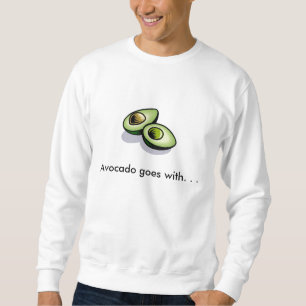 Avocado goes with. . . sweatshirt