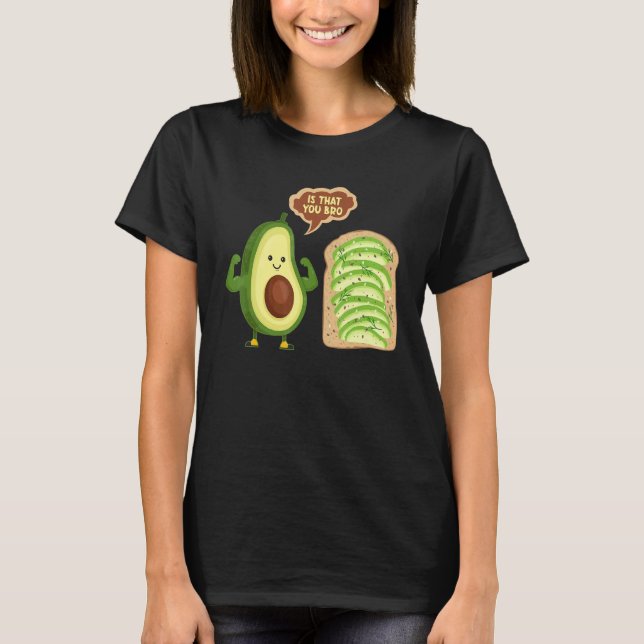 Avocado Guacamole Is That You Bro Avocado T-Shirt (Front)