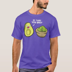 Avocado Guacamole Is That You Bro Funny Avocado T-Shirt