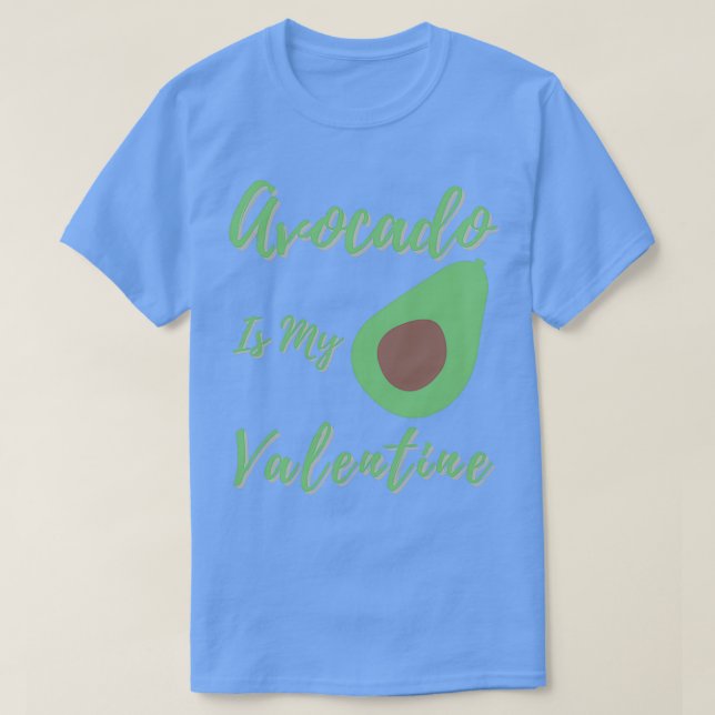 Avocado is my valentine1 T-Shirt (Design Front)