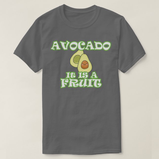 Avocado It is a Fruit T-Shirt (Design Front)