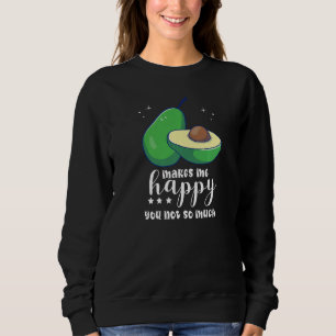 Avocado Makes Me Happy You Not So Much I Girl Avoc Sweatshirt
