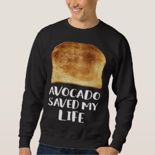 Avocado Saved My Life Toast Bread Vegetarian Fun G Sweatshirt