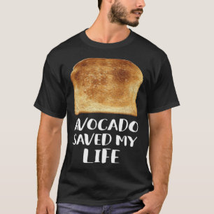Avocado Saved My Life Toast Bread Vegetarian Fun G T-Shirt