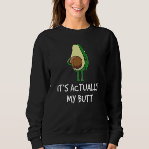 Avocado Saying Itu2019s Actually My Butt Sweatshirt