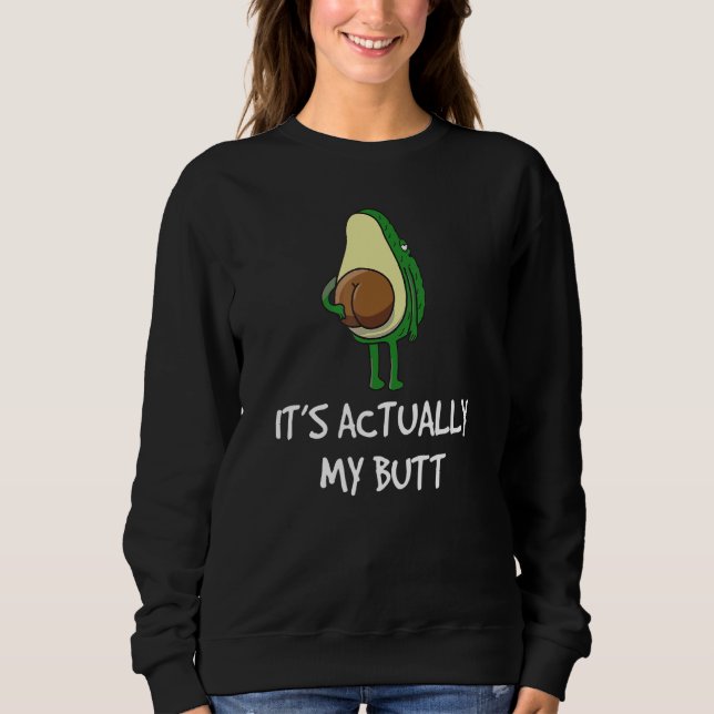 Avocado Saying Itu2019s Actually My Butt Sweatshirt (Front)
