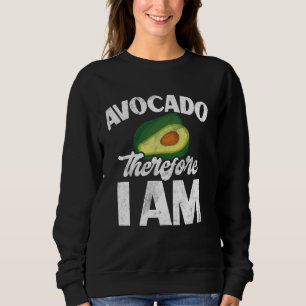 Avocado Therefore I Am Avocado Sweatshirt