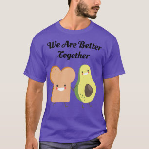 Avocado Toast Are Better Together T-Shirt