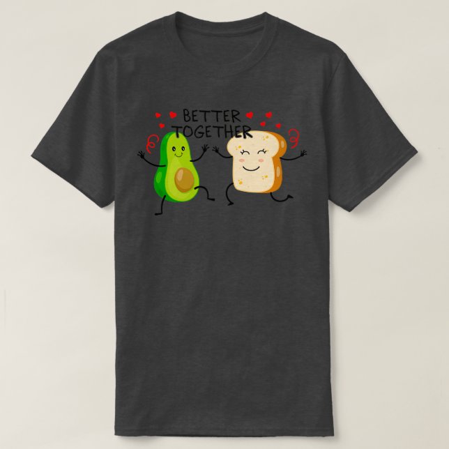 AVOCADO TOAST BETTER TOGETHER T-Shirt (Design Front)